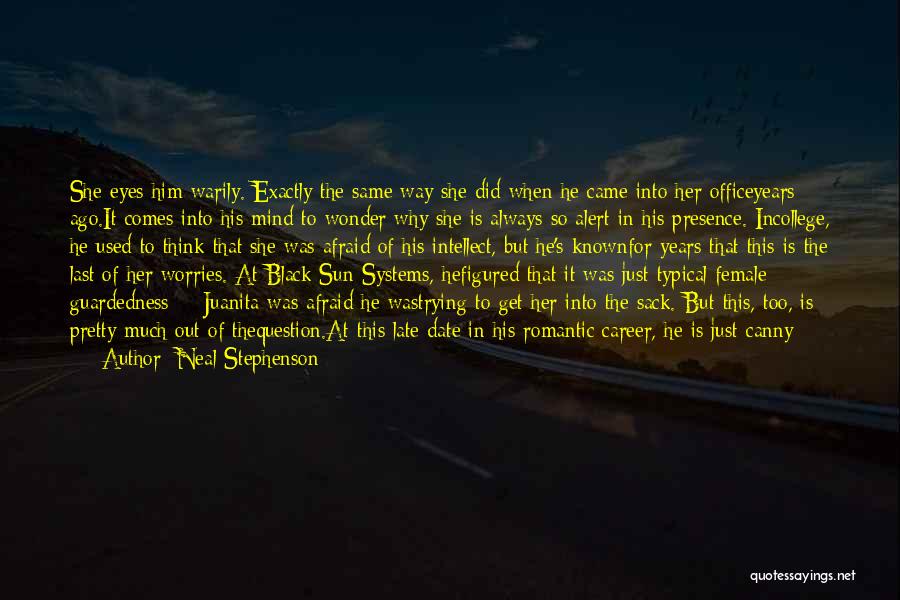 Neal Stephenson Quotes: She Eyes Him Warily. Exactly The Same Way She Did When He Came Into Her Officeyears Ago.it Comes Into His