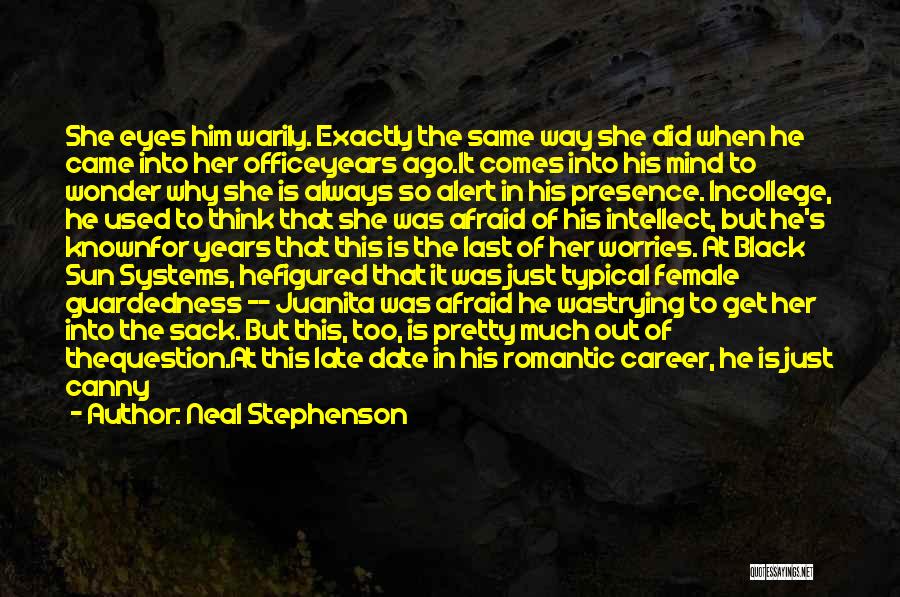 Neal Stephenson Quotes: She Eyes Him Warily. Exactly The Same Way She Did When He Came Into Her Officeyears Ago.it Comes Into His