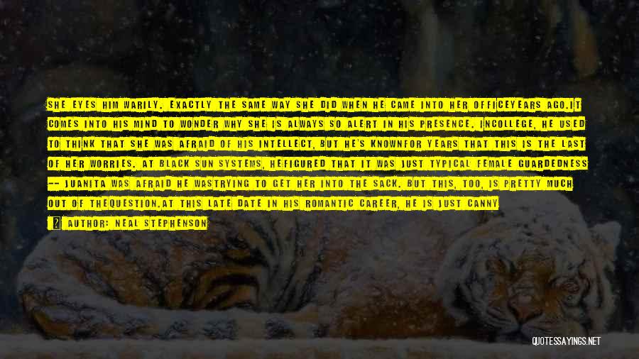 Neal Stephenson Quotes: She Eyes Him Warily. Exactly The Same Way She Did When He Came Into Her Officeyears Ago.it Comes Into His