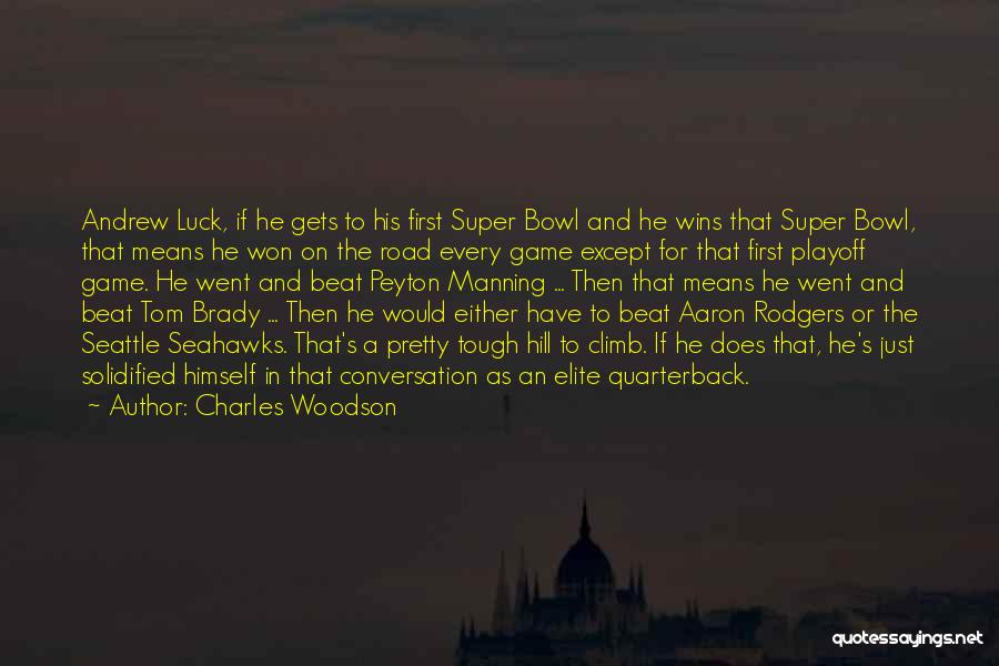 Charles Woodson Quotes: Andrew Luck, If He Gets To His First Super Bowl And He Wins That Super Bowl, That Means He Won