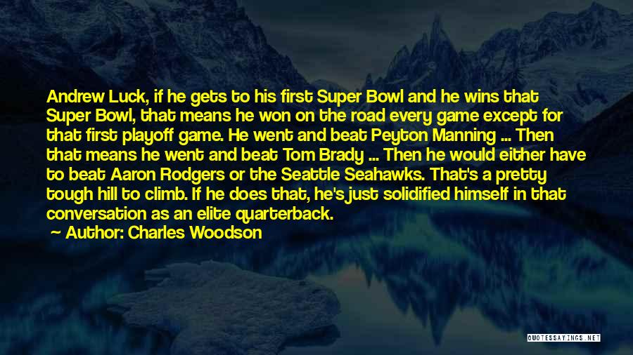 Charles Woodson Quotes: Andrew Luck, If He Gets To His First Super Bowl And He Wins That Super Bowl, That Means He Won