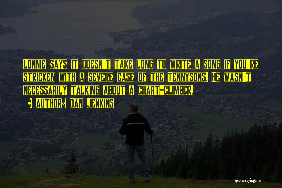 Dan Jenkins Quotes: Lonnie Says It Doesn't Take Long To Write A Song If You're Stricken With A Severe Case Of The Tennysons.