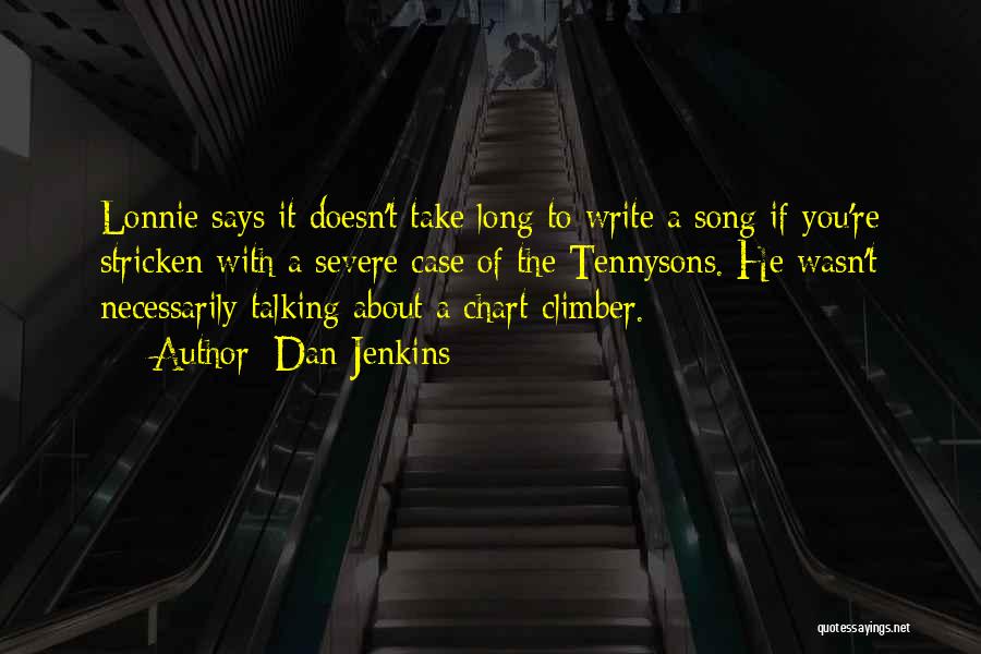 Dan Jenkins Quotes: Lonnie Says It Doesn't Take Long To Write A Song If You're Stricken With A Severe Case Of The Tennysons.