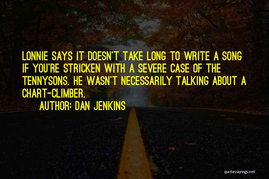 Dan Jenkins Quotes: Lonnie Says It Doesn't Take Long To Write A Song If You're Stricken With A Severe Case Of The Tennysons.