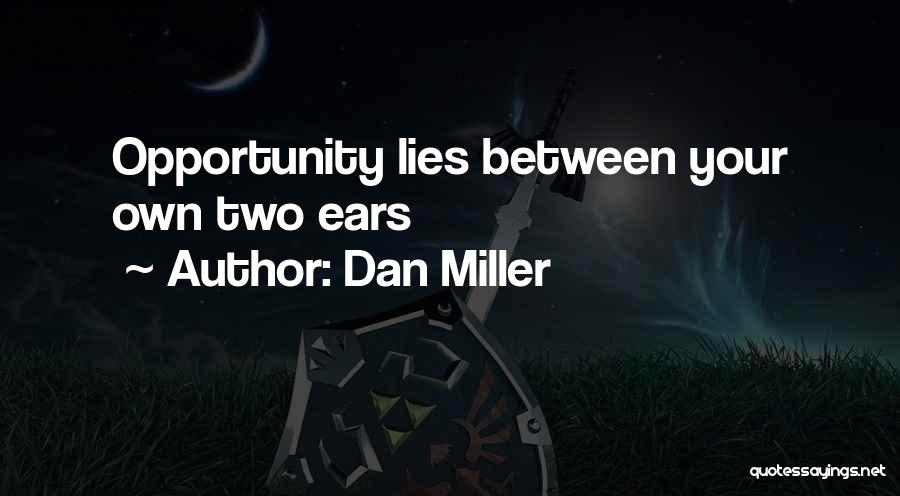 Dan Miller Quotes: Opportunity Lies Between Your Own Two Ears