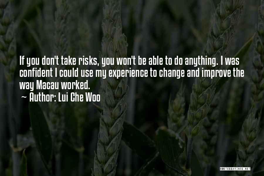 Lui Che Woo Quotes: If You Don't Take Risks, You Won't Be Able To Do Anything. I Was Confident I Could Use My Experience