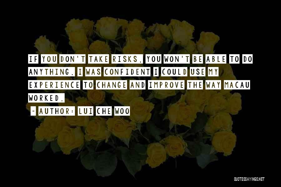 Lui Che Woo Quotes: If You Don't Take Risks, You Won't Be Able To Do Anything. I Was Confident I Could Use My Experience