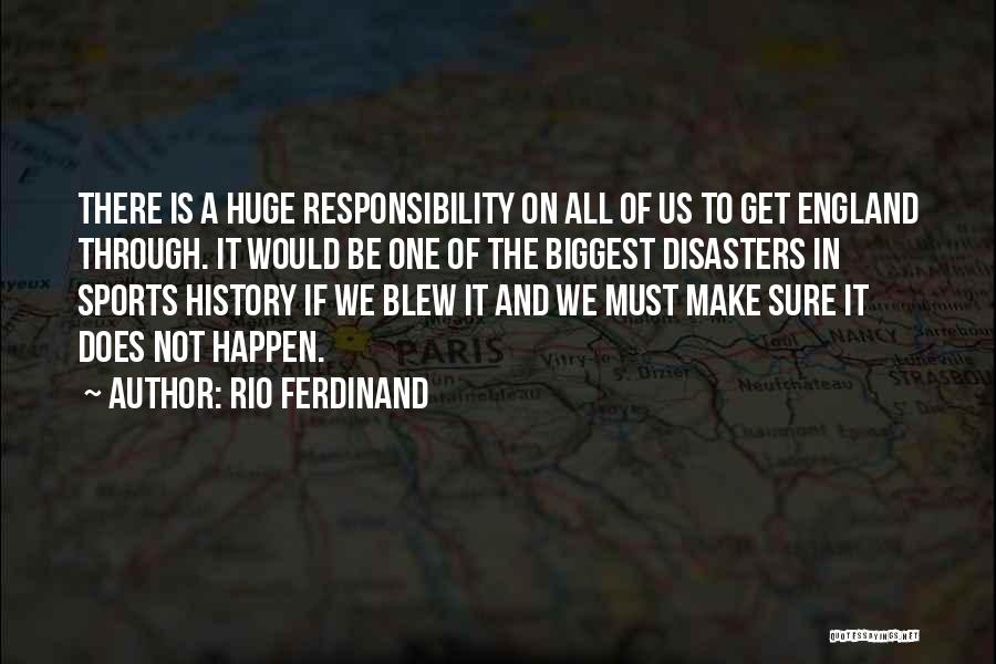 Rio Ferdinand Quotes: There Is A Huge Responsibility On All Of Us To Get England Through. It Would Be One Of The Biggest