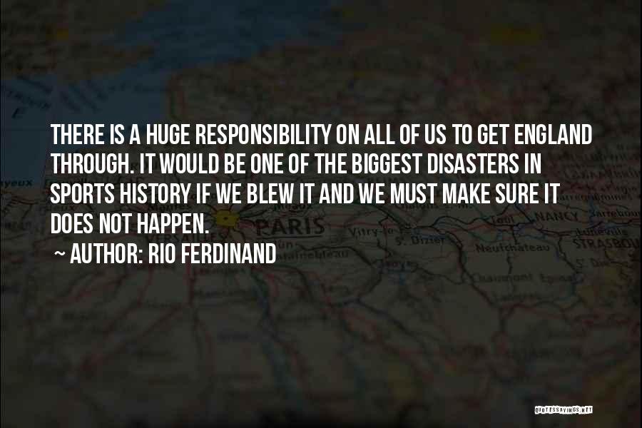 Rio Ferdinand Quotes: There Is A Huge Responsibility On All Of Us To Get England Through. It Would Be One Of The Biggest