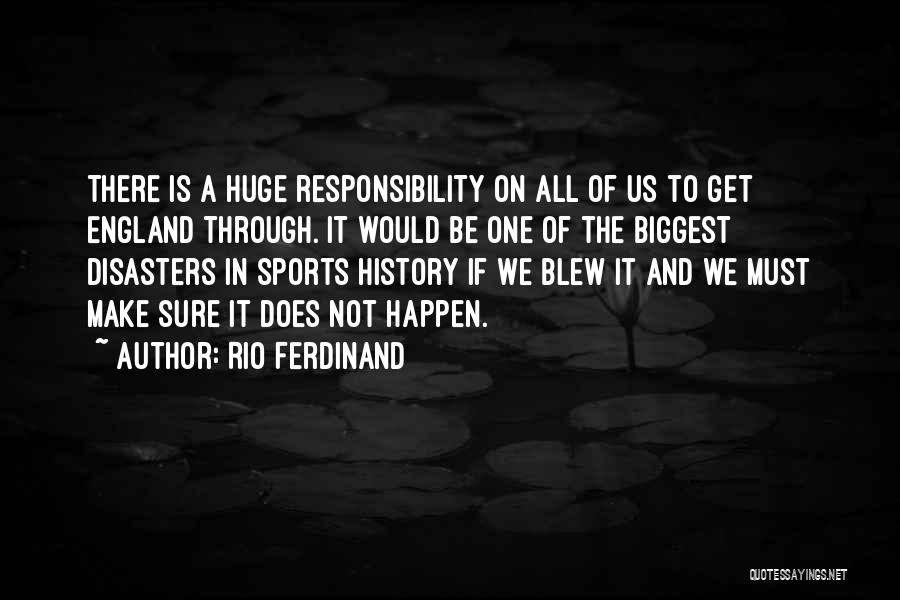 Rio Ferdinand Quotes: There Is A Huge Responsibility On All Of Us To Get England Through. It Would Be One Of The Biggest