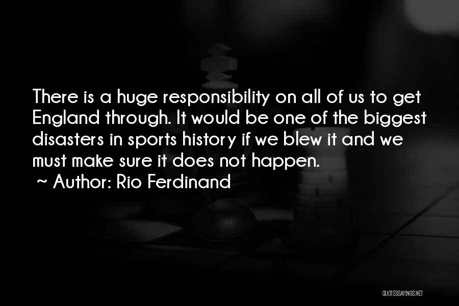 Rio Ferdinand Quotes: There Is A Huge Responsibility On All Of Us To Get England Through. It Would Be One Of The Biggest