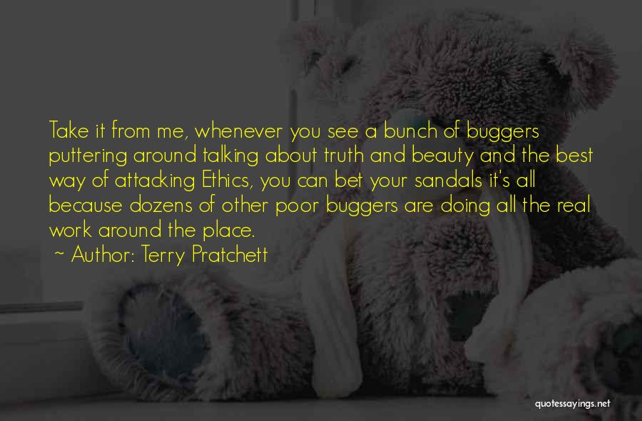 Terry Pratchett Quotes: Take It From Me, Whenever You See A Bunch Of Buggers Puttering Around Talking About Truth And Beauty And The