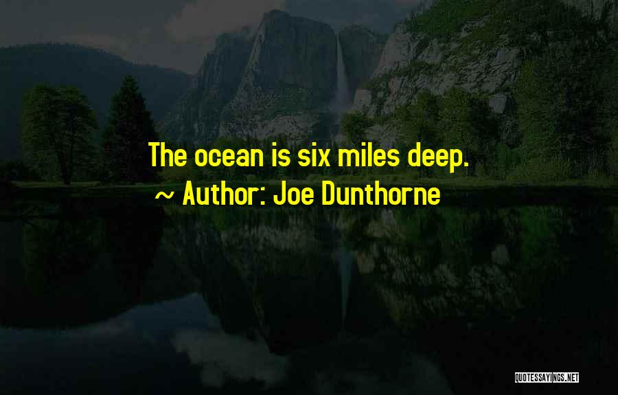 Joe Dunthorne Quotes: The Ocean Is Six Miles Deep.