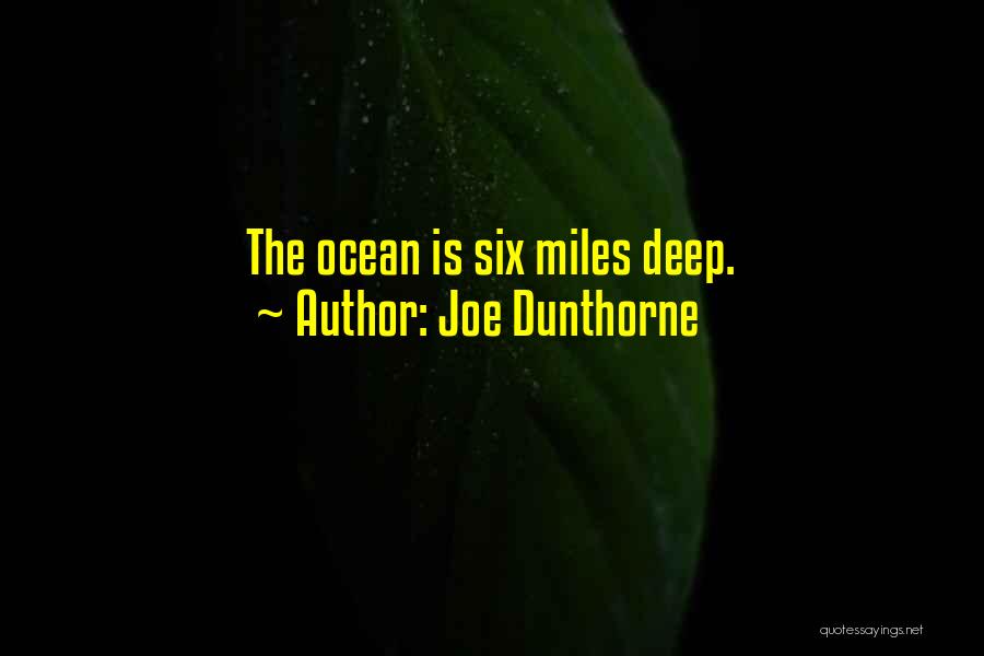 Joe Dunthorne Quotes: The Ocean Is Six Miles Deep.