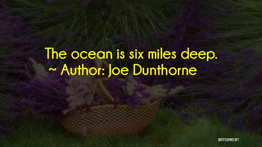 Joe Dunthorne Quotes: The Ocean Is Six Miles Deep.
