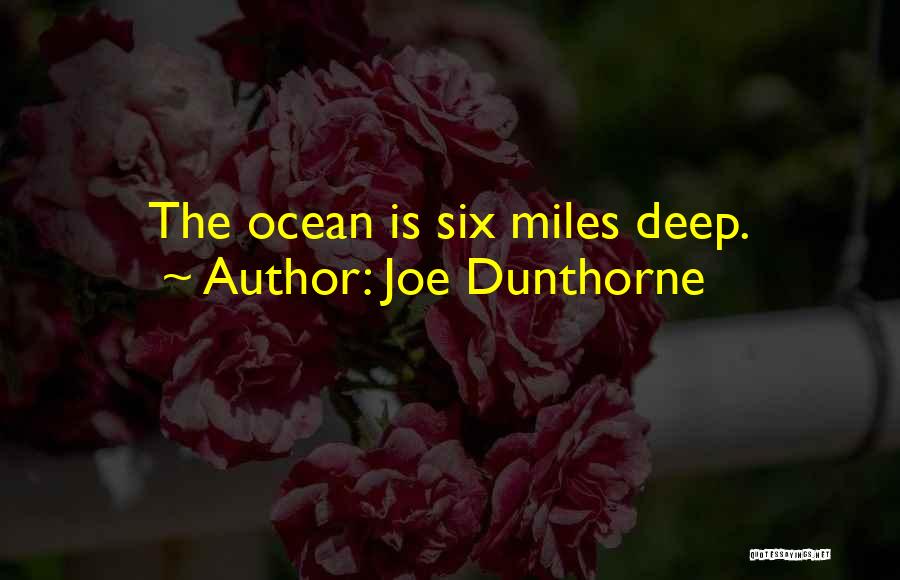 Joe Dunthorne Quotes: The Ocean Is Six Miles Deep.