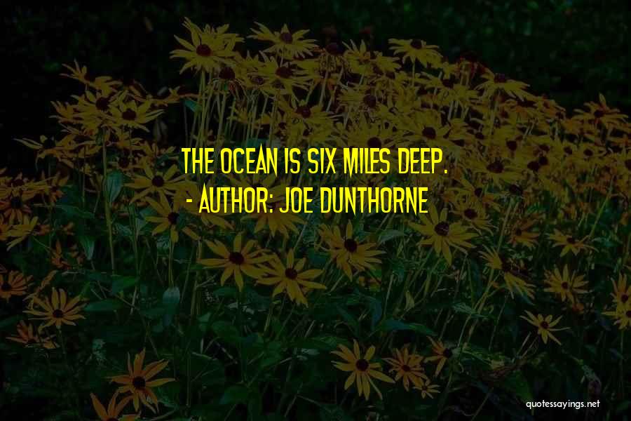 Joe Dunthorne Quotes: The Ocean Is Six Miles Deep.