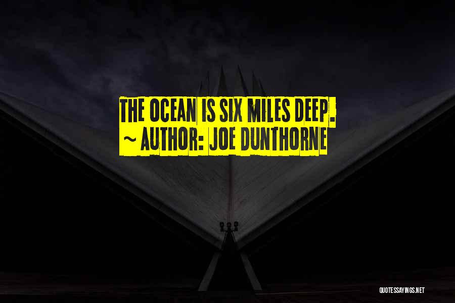 Joe Dunthorne Quotes: The Ocean Is Six Miles Deep.