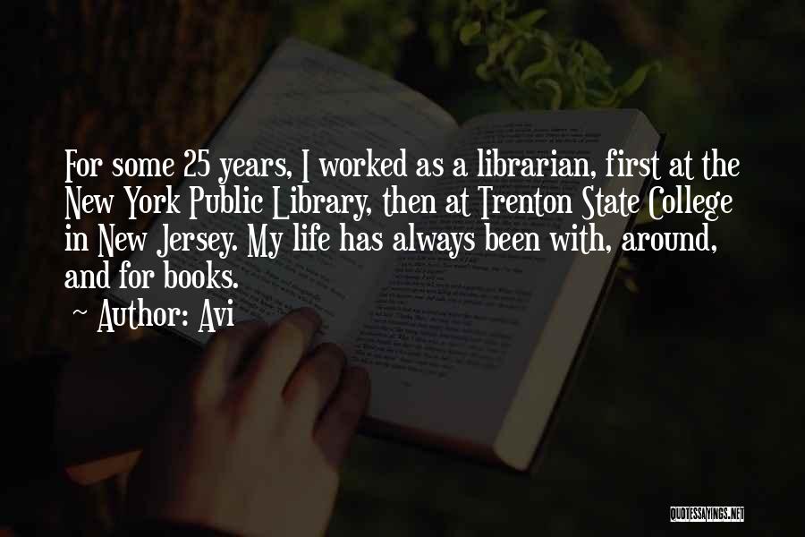 Avi Quotes: For Some 25 Years, I Worked As A Librarian, First At The New York Public Library, Then At Trenton State