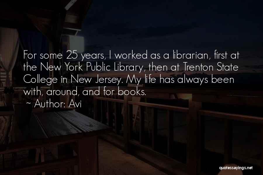 Avi Quotes: For Some 25 Years, I Worked As A Librarian, First At The New York Public Library, Then At Trenton State