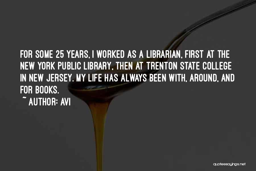 Avi Quotes: For Some 25 Years, I Worked As A Librarian, First At The New York Public Library, Then At Trenton State