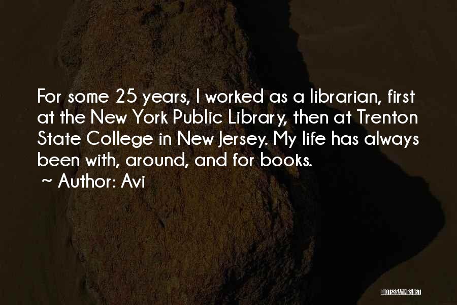 Avi Quotes: For Some 25 Years, I Worked As A Librarian, First At The New York Public Library, Then At Trenton State