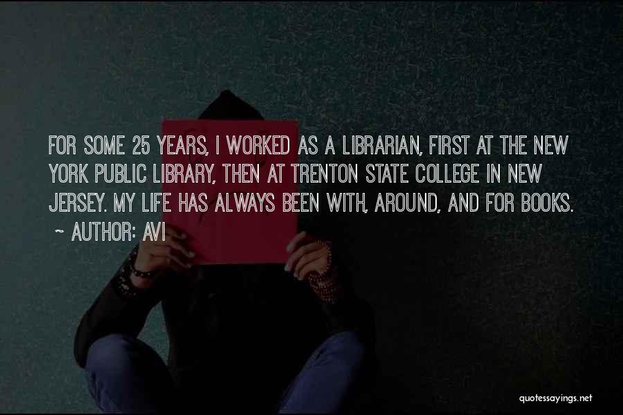 Avi Quotes: For Some 25 Years, I Worked As A Librarian, First At The New York Public Library, Then At Trenton State