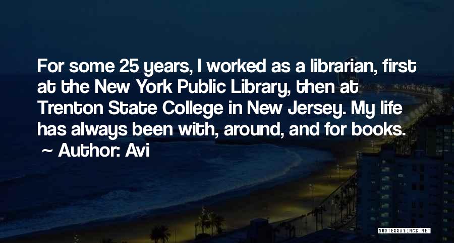 Avi Quotes: For Some 25 Years, I Worked As A Librarian, First At The New York Public Library, Then At Trenton State