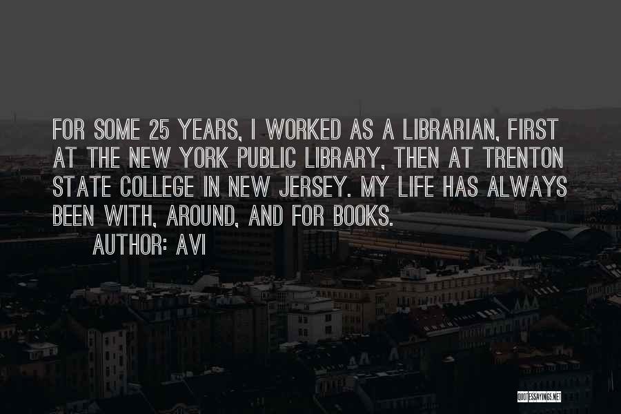 Avi Quotes: For Some 25 Years, I Worked As A Librarian, First At The New York Public Library, Then At Trenton State