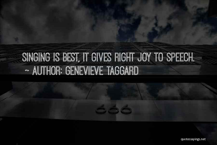 Genevieve Taggard Quotes: Singing Is Best, It Gives Right Joy To Speech.