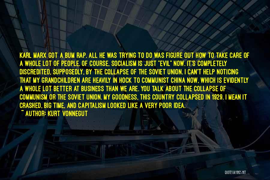 Kurt Vonnegut Quotes: Karl Marx Got A Bum Rap. All He Was Trying To Do Was Figure Out How To Take Care Of