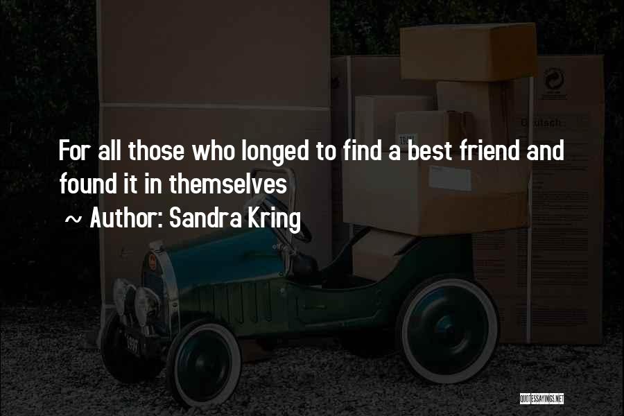 Sandra Kring Quotes: For All Those Who Longed To Find A Best Friend And Found It In Themselves