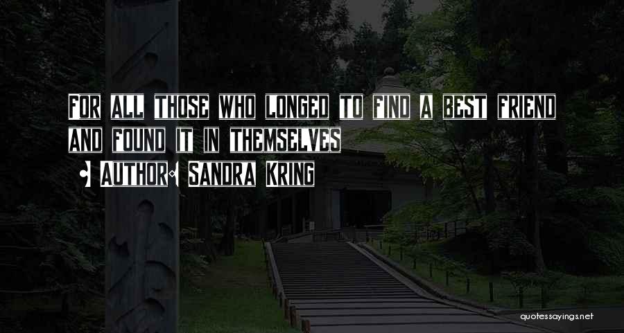 Sandra Kring Quotes: For All Those Who Longed To Find A Best Friend And Found It In Themselves