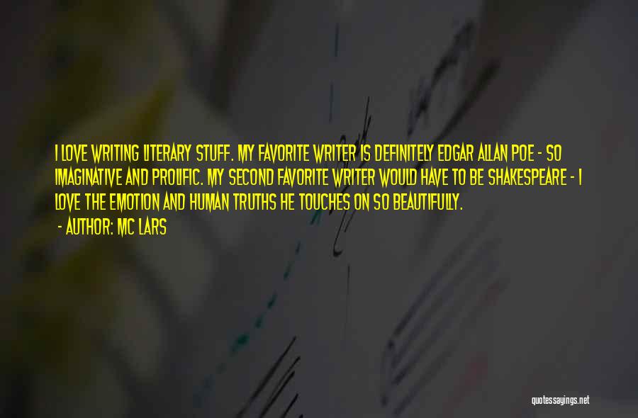 MC Lars Quotes: I Love Writing Literary Stuff. My Favorite Writer Is Definitely Edgar Allan Poe - So Imaginative And Prolific. My Second