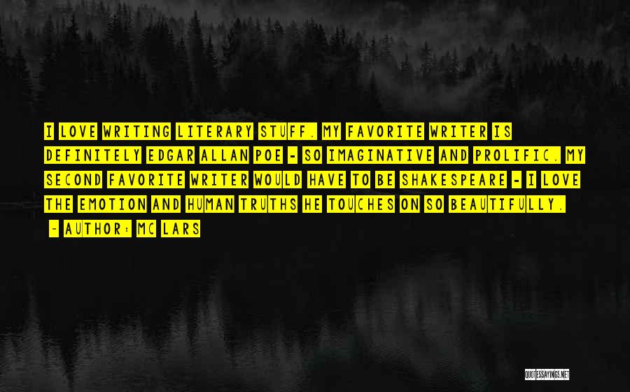 MC Lars Quotes: I Love Writing Literary Stuff. My Favorite Writer Is Definitely Edgar Allan Poe - So Imaginative And Prolific. My Second