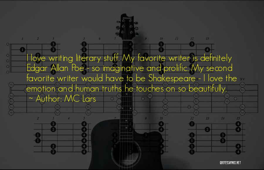 MC Lars Quotes: I Love Writing Literary Stuff. My Favorite Writer Is Definitely Edgar Allan Poe - So Imaginative And Prolific. My Second