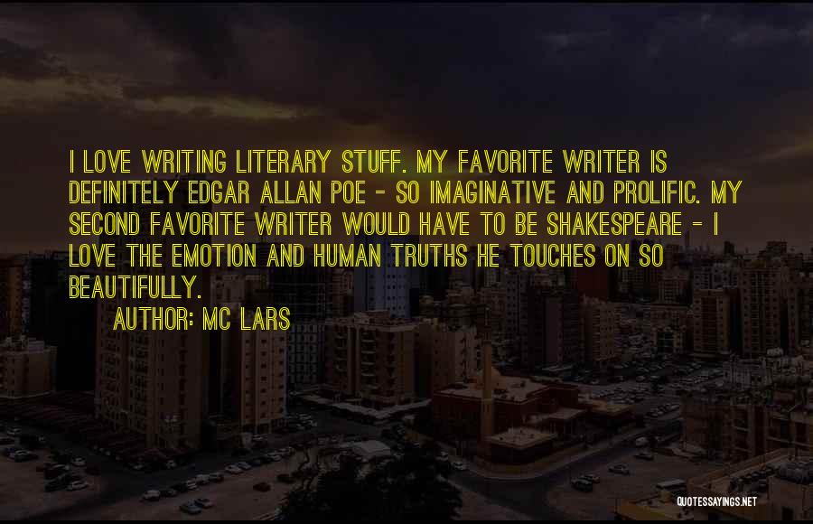 MC Lars Quotes: I Love Writing Literary Stuff. My Favorite Writer Is Definitely Edgar Allan Poe - So Imaginative And Prolific. My Second