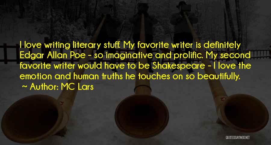 MC Lars Quotes: I Love Writing Literary Stuff. My Favorite Writer Is Definitely Edgar Allan Poe - So Imaginative And Prolific. My Second