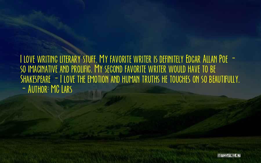 MC Lars Quotes: I Love Writing Literary Stuff. My Favorite Writer Is Definitely Edgar Allan Poe - So Imaginative And Prolific. My Second