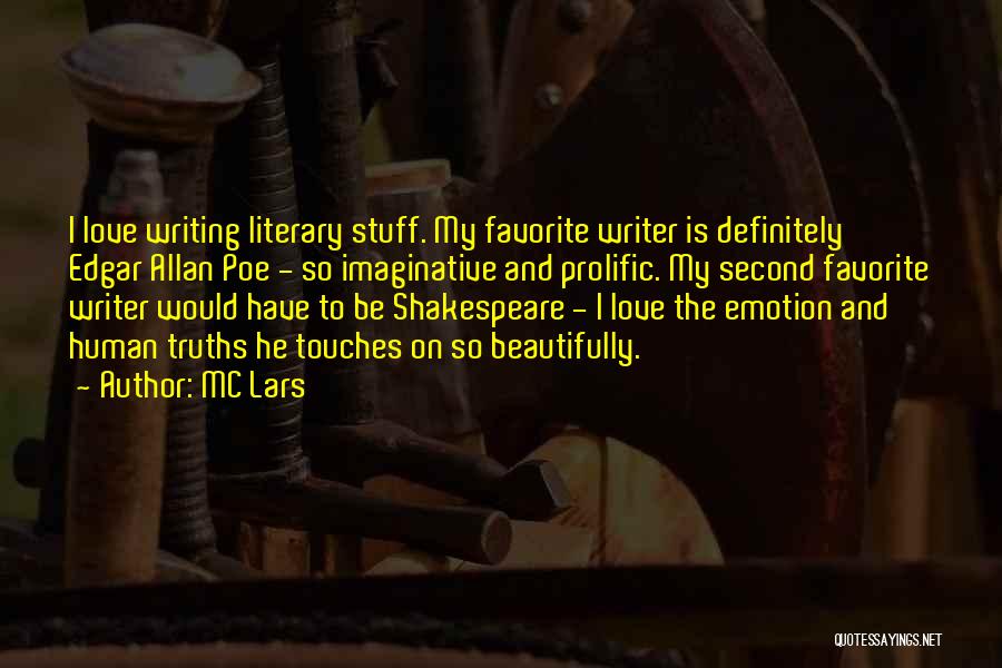 MC Lars Quotes: I Love Writing Literary Stuff. My Favorite Writer Is Definitely Edgar Allan Poe - So Imaginative And Prolific. My Second