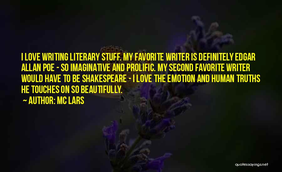 MC Lars Quotes: I Love Writing Literary Stuff. My Favorite Writer Is Definitely Edgar Allan Poe - So Imaginative And Prolific. My Second