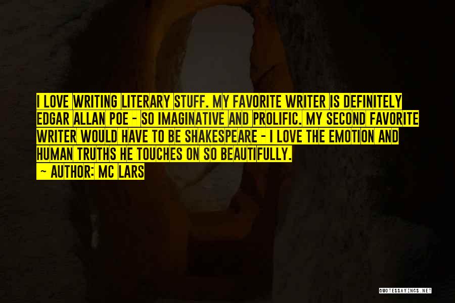 MC Lars Quotes: I Love Writing Literary Stuff. My Favorite Writer Is Definitely Edgar Allan Poe - So Imaginative And Prolific. My Second