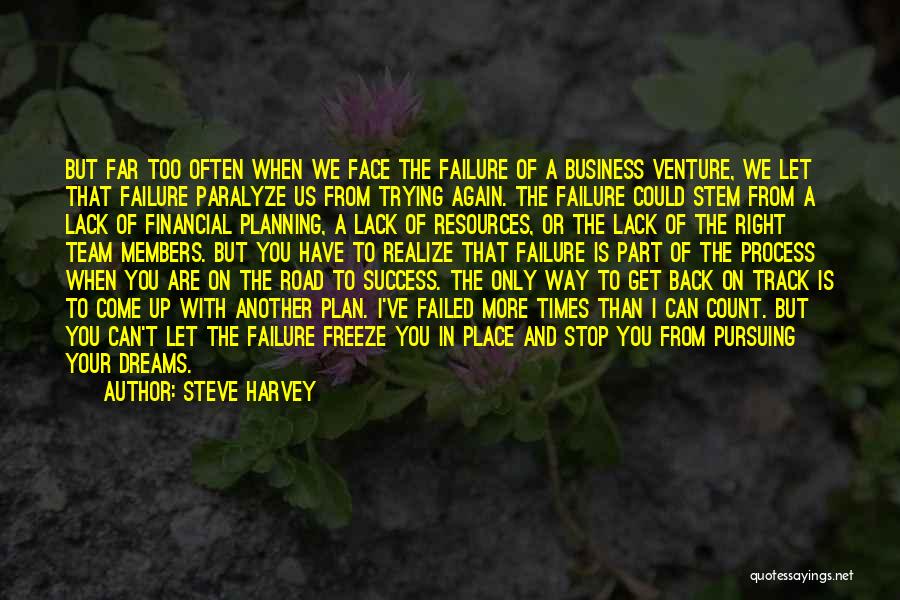 Steve Harvey Quotes: But Far Too Often When We Face The Failure Of A Business Venture, We Let That Failure Paralyze Us From