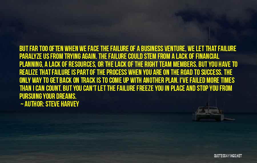 Steve Harvey Quotes: But Far Too Often When We Face The Failure Of A Business Venture, We Let That Failure Paralyze Us From