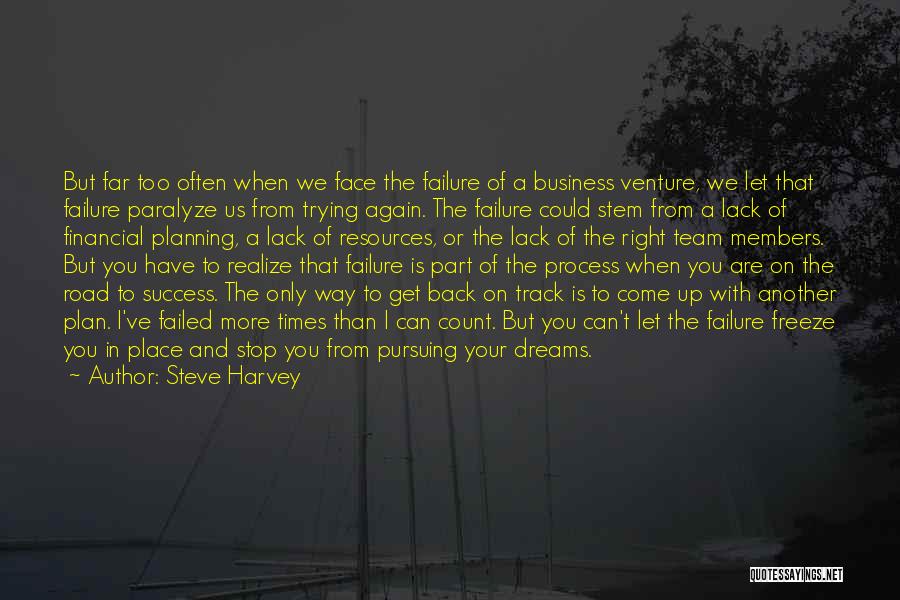 Steve Harvey Quotes: But Far Too Often When We Face The Failure Of A Business Venture, We Let That Failure Paralyze Us From