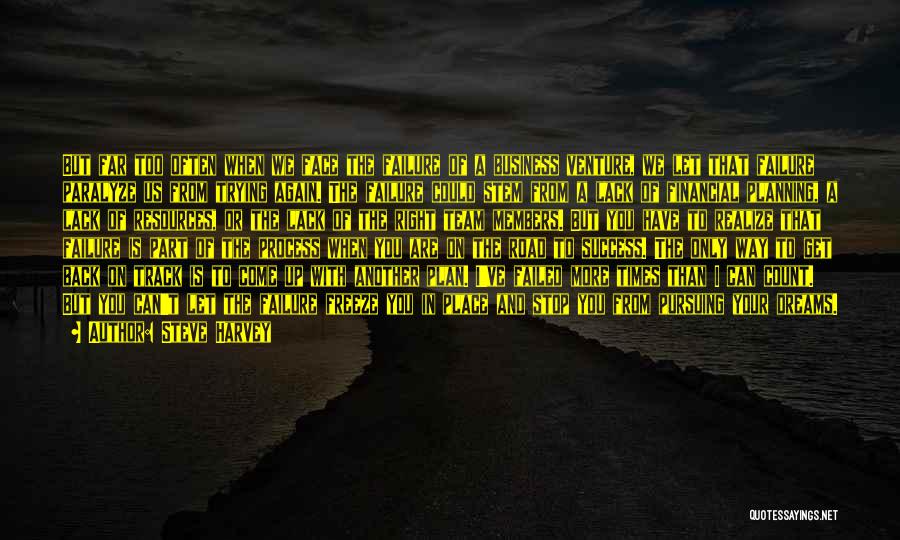 Steve Harvey Quotes: But Far Too Often When We Face The Failure Of A Business Venture, We Let That Failure Paralyze Us From