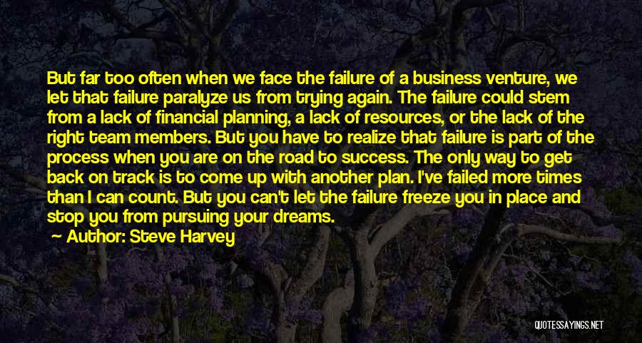 Steve Harvey Quotes: But Far Too Often When We Face The Failure Of A Business Venture, We Let That Failure Paralyze Us From