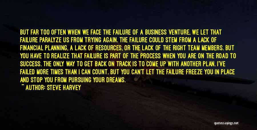 Steve Harvey Quotes: But Far Too Often When We Face The Failure Of A Business Venture, We Let That Failure Paralyze Us From