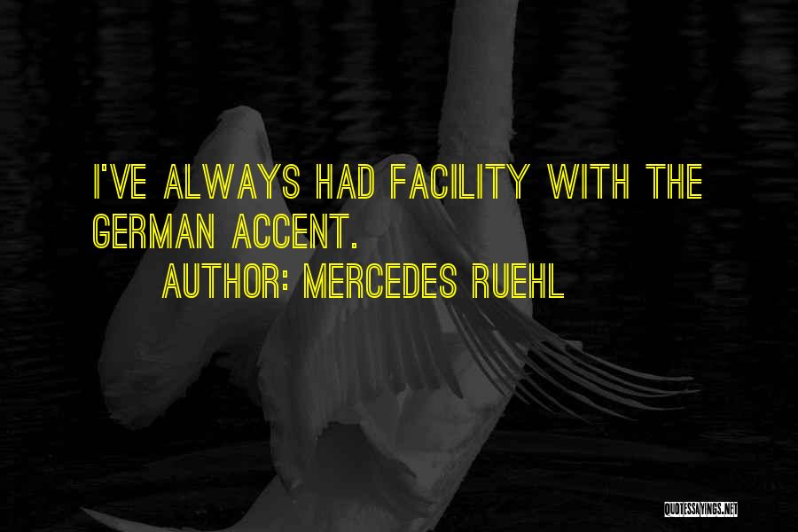 Mercedes Ruehl Quotes: I've Always Had Facility With The German Accent.