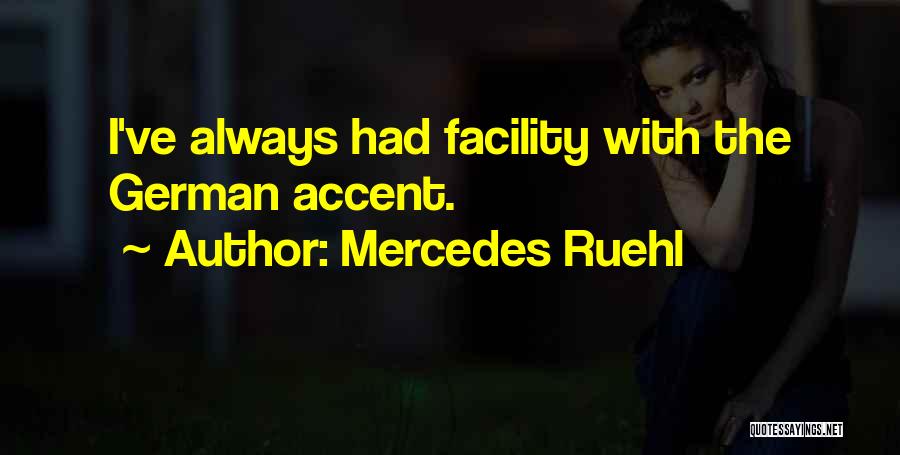 Mercedes Ruehl Quotes: I've Always Had Facility With The German Accent.